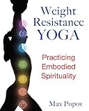 Weight-resistance yoga : practicing embodied spirituality