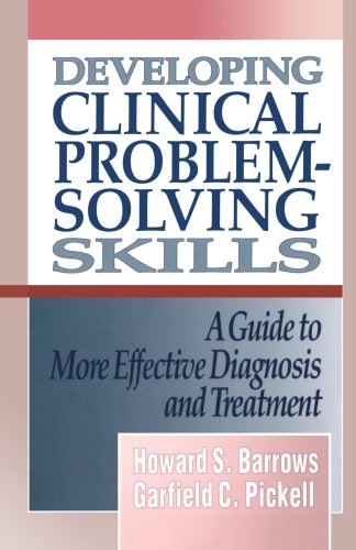Developing Clinical Prooblem-Solving Skills: A Guide To More Effective Diagnosis And Treatment (Norton Medical Books)