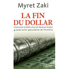 La fin du dollar : Comment le billet vert est devenu la plus grande bulle sp�culative de l'histoire