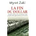 La fin du dollar : Comment le billet vert est devenu la plus grande bulle sp�culative de l'histoire