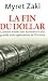 La fin du dollar : Comment le billet vert est devenu la plus grande bulle sp�culative de l'histoire