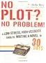 No Plot? No Problem!: A High-Velocity, Low-Stress Way to Write a Novel in 30 Days