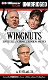 Wingnuts: How the Lunatic Fringe is Hijacking America