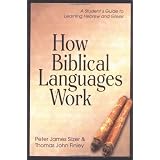 How Biblical Languages Work: A Student's Guide to Learning Hebrew and Greekby Peter James Silzer