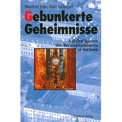 Gebunkerte Geheimnisse. Auf den Spuren des Bernsteinzimmers in Sachsen