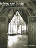 Building with Nature: Inspiration for the Arts and Crafts Home