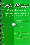  : The Life Change Cookbook: Low-Carbohydrate Essentials for Conquering Fungal Infection