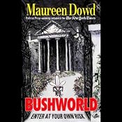 Bushworld: Enter at Your Own Risk | [Maureen Dowd]