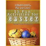 Preschool Play and Learn: 15 Fun Activities for Easter (Preschool Play and Learn: Activities for Every Season)