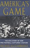 Americas Game: The Epic Story of How Pro Football Captured a Nation