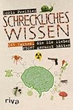 Schreckliches Wissen: 665 Fakten, die Sie lieber nicht gewusst h&auml;tten