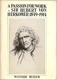 A Passion for work : Sir Hubert von Herkomer 1849-1914