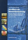 Handbuch der Bauwerkstrocknung: Ursachen, Diagnose und Sanierung von Wasserschäden in Gebäuden