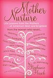 Mother Nurture: Life Lessons from the Mothers of Americas Best and Brightest