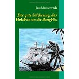 Der gute Salzhering, das Holzbein un die Bangb�x: Schmietwechs sonderbare Odysseevon "Jan Schmietwech"