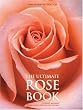 The Ultimate Rose Book: A New Expanded Edition