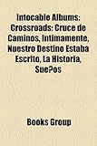 Intocable Albums: Crossroads: Cruce de Caminos, Intimamente, Nuestro Destino Estaba Escrito, La Historia, Suenos-