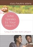 Who Speaks to Your Heart?: Tuning in to Hear God s Whispers