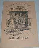 Elizabeth Serrell of Wells, her recipes & remedies : an eighteenth century kitchen commonplace book