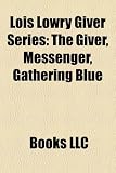 Lois Lowry Giver Series: The Giver, Messenger, Gathering Blue