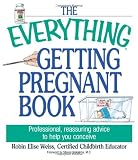 The Everything Getting Pregnant Book: Professional, Reassuring Advice to Help You Conceive (Everything (Parenting))