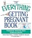 The Everything Getting Pregnant Book: Professional, Reassuring Advice to Help You Conceive (Everything (Parenting))