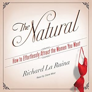 The Natural: How to Effortlessly Attract the Women You Want