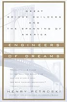 Engineers of Dreams: Great Bridge Builders and the Spanning of America Engineers of Dreams: Great Bridge Builders and the Spanning of America