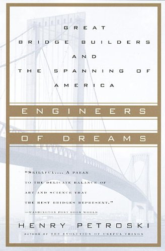 Engineers of Dreams: Great Bridge Builders and the Spanning of America