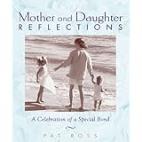 mother and daughter reflections a celebration of a special bond