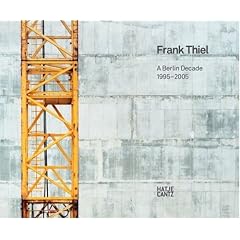 Frank Thiel: A Berlin Decade 1995-2005