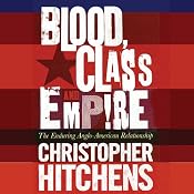 Blood, Class, and Empire: The Enduring Anglo-American Relationship | [Christopher Hitchens]