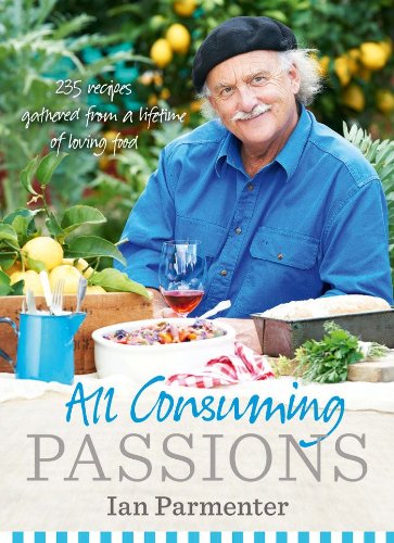 All-Consuming Passions: Recipes Gathered from a Lifetime of Loving Food