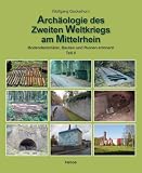 Archäologie des 2. Weltkrieges am Mittelrhein 2: Bodendenkmäler, Bauten und Ruinen erinnern