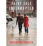 Produkt-Bild: Fairy Tale Interrupted: A Memoir of Life, Love, and Loss [ FAIRY TALE INTERRUPTED: A MEMOIR OF LIFE, LOVE, AND LOSS ] by Terenzio, Rosemarie (Author) Jan-24-2012 [ Hardcover ]