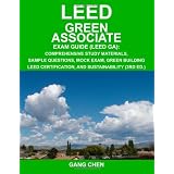 LEED Green Associate Exam Guide (LEED GA): Comprehensive study materials, sample questions, mock exam, green building LEED certification, and sustainabilityby Gang Chen