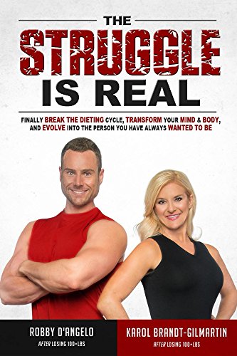 The Struggle Is Real: Finally Break The Dieting Cycle, Transform Your Mind & Body, and Evolve Into The Person You Have Always Wanted To Be