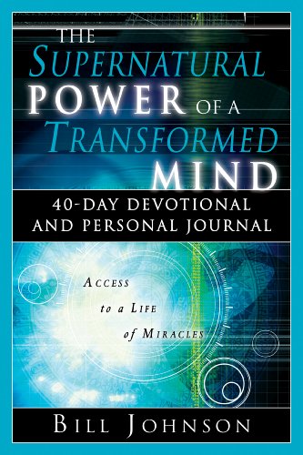 The Supernatural Power of a Transformed Mind: 40-Day Devotional and Personal Journal