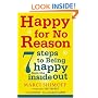 Happy for No Reason: 7 Steps to Being Happy from the Inside Out