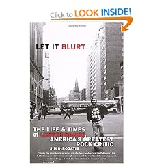 Let it Blurt: The Life and Times of Lester Bangs, America's Greatest Rock Critic