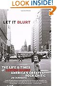 Let it Blurt: The Life and Times of Lester Bangs, America's Greatest Rock Critic