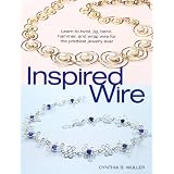 Inspired Wire: Learn to Twist, Jig, Bend, Hammer, and Wrap for the Prettiest Jewelry Everpar Cynthia B. Wuller