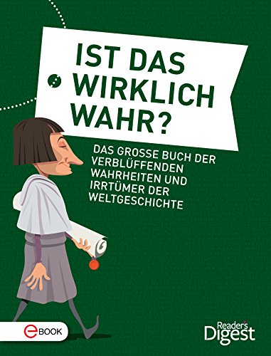 Ist das wirklich wahr?: Das große Buch der verblüffenden Wahrheiten und Irrtümer der Weltgeschichte (German Edition)