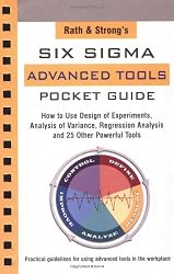 Rath & Strong's Six Sigma Advanced Tools Pocket Guide: How to Use Design Experiments, Analysis of Variance, Regression Analysis and 25 Other Powerful Tools