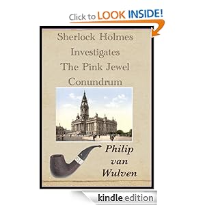 Sherlock Holmes Investigates. The Pink Jewel Conundrum [Kindle Edition] by Philip van Wulven