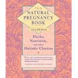 The Natural Pregnancy Book: Herbs, Nutrition and Other Holistic Choices'
