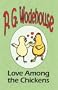 Love Among the Chickens - From the Manor Wodehouse Collection, a selection from the early works of P. G. Wodehouse