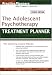 The Adolescent Psychotherapy Treatment Planner (Practice Planners)