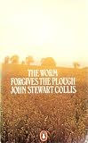 The Worm Forgives the Plough