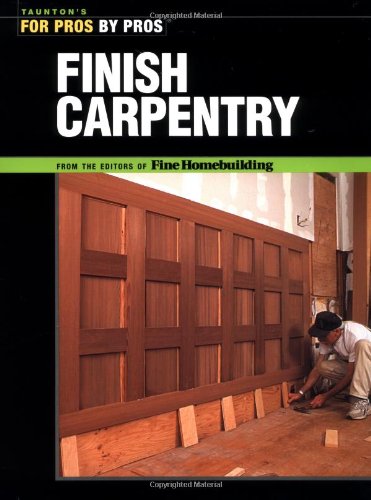 Finish Carpentry - For Pros By Pros - Taunton Press - RC-T070633 - ISBN: 156158536X - ISBN-13: 9781561585366